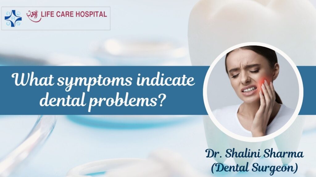What symptoms indicate dental problems?